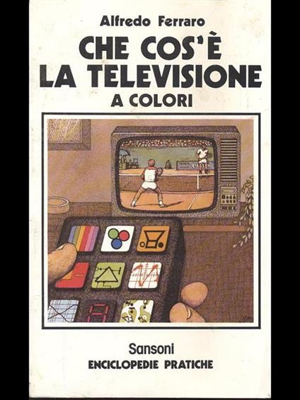 Che cos'é la televisione a colori - Alfredo Ferraro - copertina