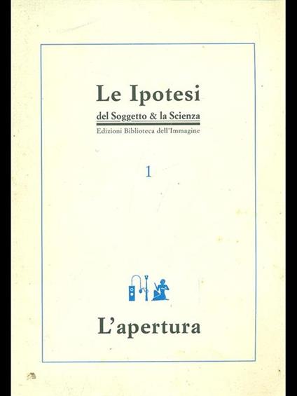 Le ipotesi del soggetto & la scienza n. 1. L' apertura - copertina