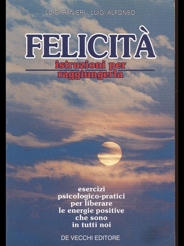 Felicità. Istruzioni per raggiungerla