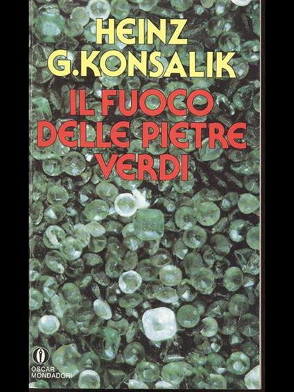 Il fuoco delle pietre verdi - Heinz G. Konsalik - copertina