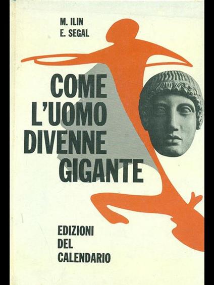 Come l'uomo divenne gigante - Mikail Ilin,E. Segal - copertina