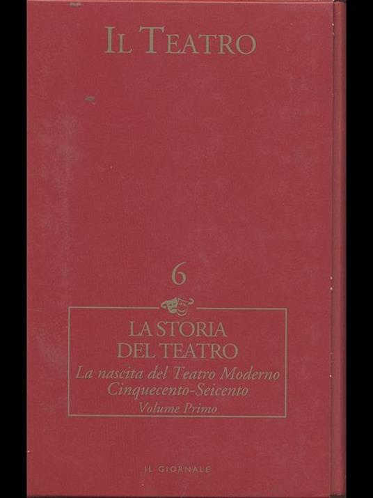 La storia del teatro. La nascita del Teatro Moderno Cinquecento-Seicento. Vol. I - copertina