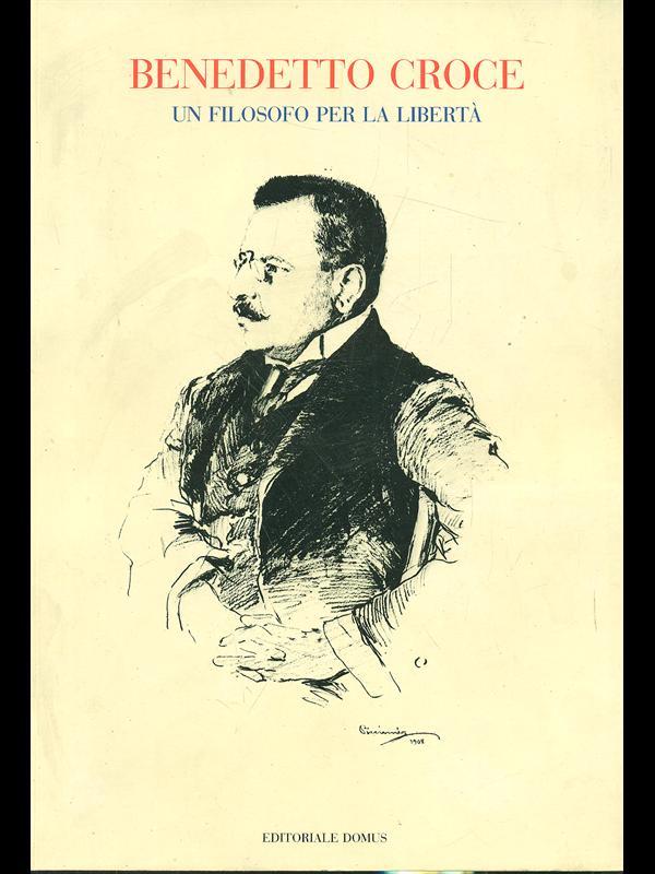 Benedetto Croce. Un filosofo per la libertà