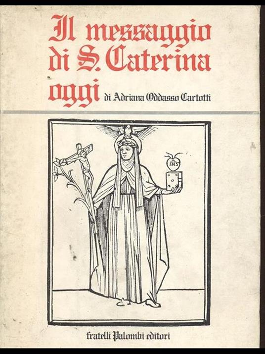 Il messaggio di S. Caterina, oggi - Adriana Oddasso Cartotti - copertina