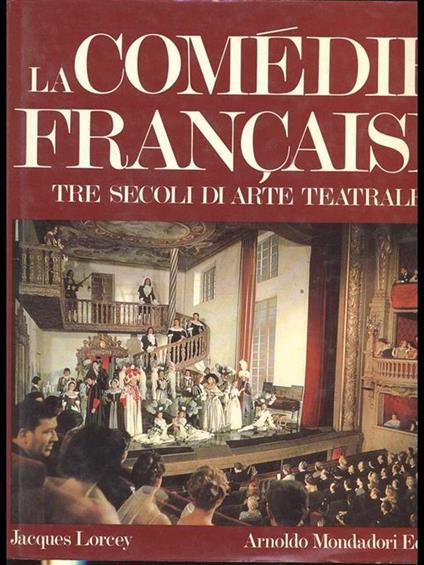La Comedie Francaise. tre secoli di arte teatrale - Jacques Lorcey - copertina