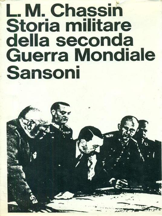Storia militare della seconda guerra mondiale. - Lionel-Max Chassin - copertina