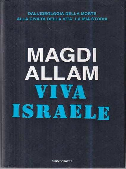 Viva Israele. Dall'ideologia della morte alla civiltà della vita: la mia storia - Magdi Cristiano Allam - copertina