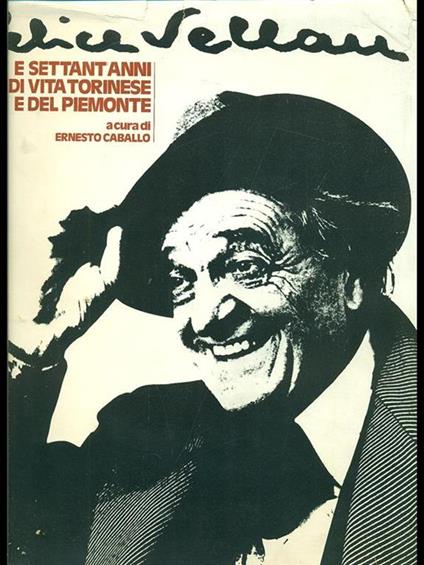 Felice Vellan e settant'anni di vita torinese e del Piemonte - Ernesto Caballo - copertina