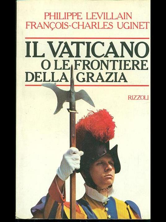 Il Vaticano o le frontiere della grazia - Philippe Levillain,François-Charles Uginet - copertina