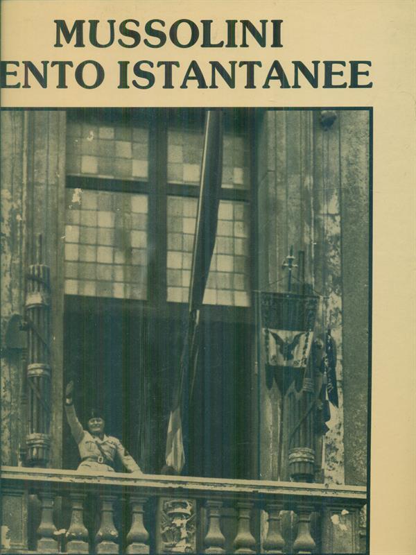 Mussolini cento istantanee
