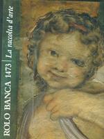 Rolo Banca 1473. La raccolta d'arte