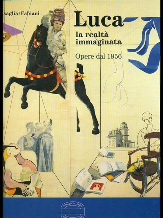 Luca la realtà immaginata. Opere dal 1956 - Rossana Bossaglia - copertina
