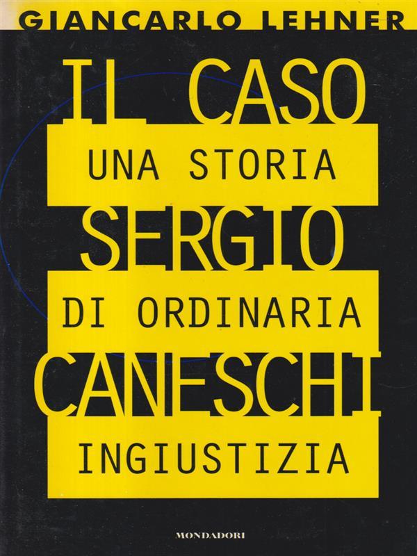 Il caso Sergio Caneschi. Una storia di ordinaria ingiustizia
