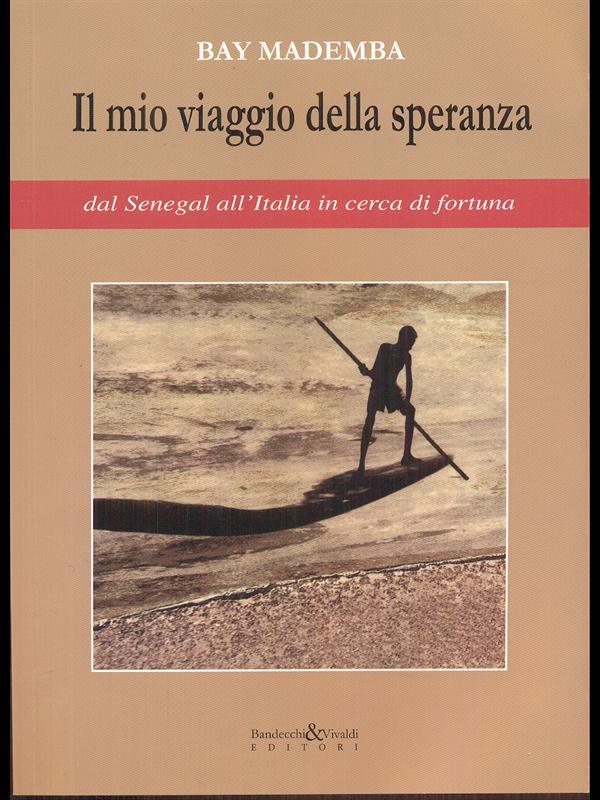 Il mio viaggio della speranza - Dal Senegal all'Italia in cerca di fortuna