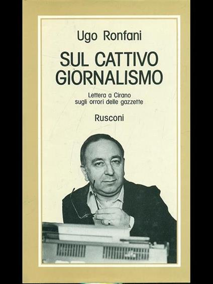 Sul cattivo giornalismo. Lettera a Cirano sugli orrori delle gazzette - Ugo Ronfani - copertina