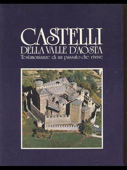 Castelli della Valle d'Aosta. aosta e i suoi monumenti - A. Mellano - copertina