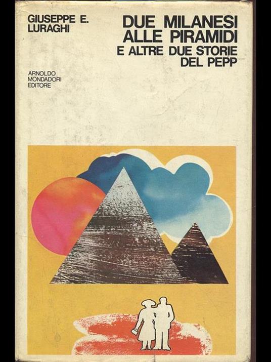 Due milanesi alle piramidi e altre due storie del Pepp - Giuseppe E. Luraghi - copertina