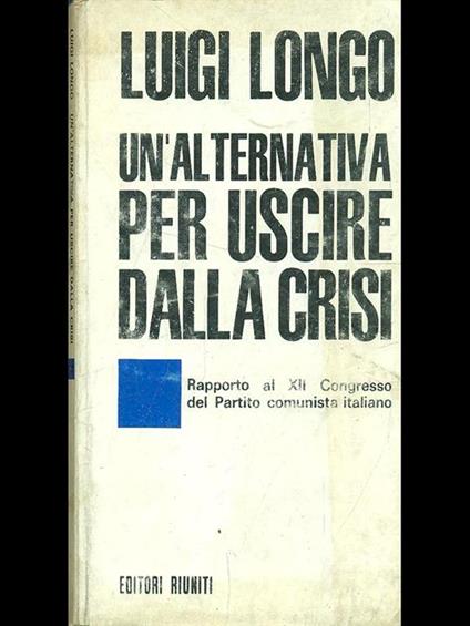 Un' alternativa per uscire dalla crisi - Luigi Longo - copertina