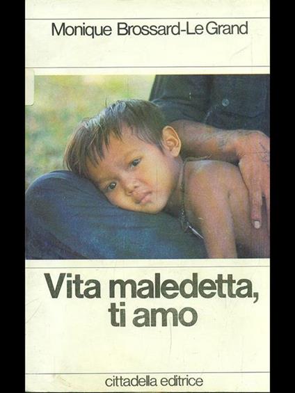 Vita maledetta, ti amo - Monique Brossard-Le Grand - copertina