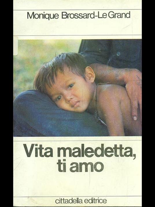 Vita maledetta, ti amo - Monique Brossard-Le Grand - copertina