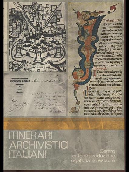 Itinerari archivistici italiani. Centro difotoriproduzione legatoria e restauro - copertina