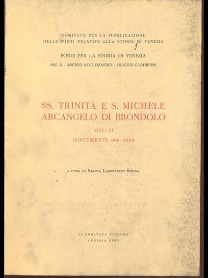 SS. Trinità e S. Michele Arcangelo di Brondolo. Vol. II: Documenti 800-1199 - Bianca Lanfranchi Strina - copertina