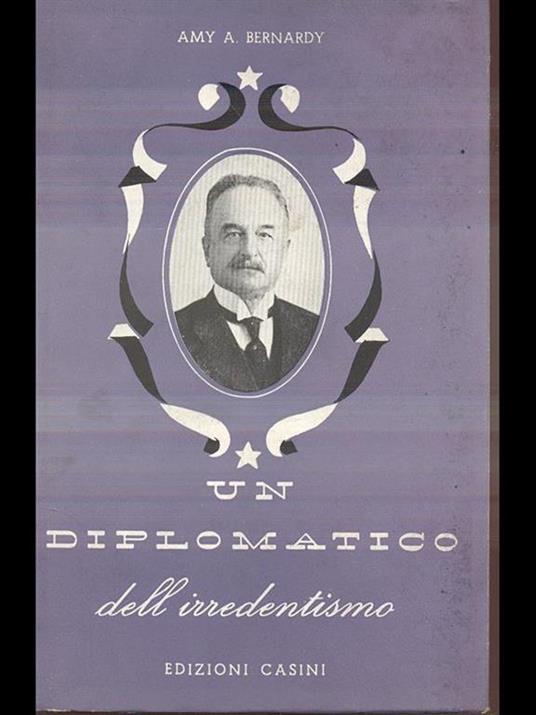 Un diplomatico dell'irredentismo - Amy A. Bernardy - copertina