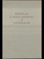 Epistolae S. Pauli Apostoli et catholicae