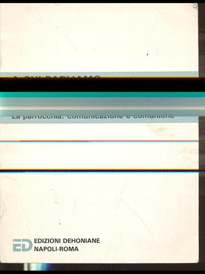 A chi parliamo oggi ? La parrocchia: comunicazione e comunione - copertina