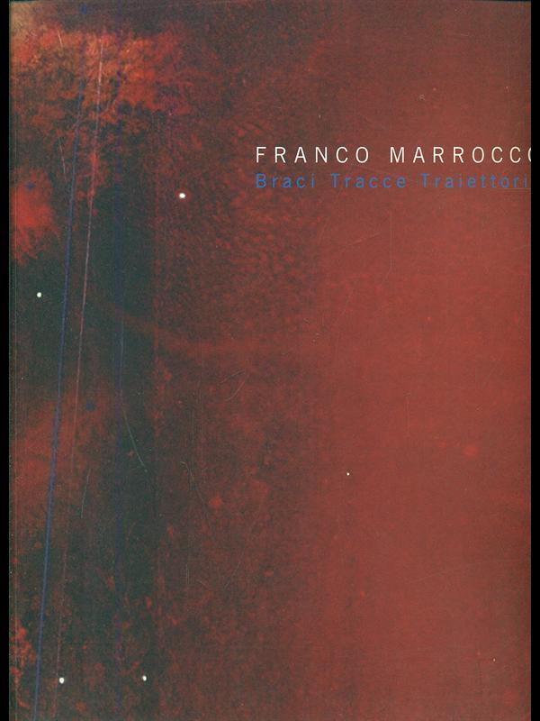 Franco Marrocco. Braci Tracce Traiettorie