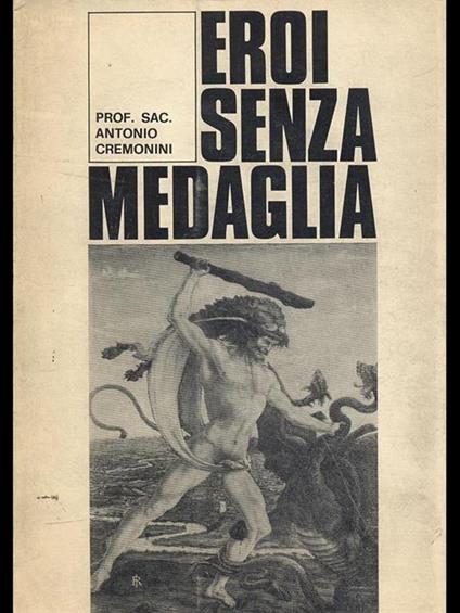 Eroi senza medaglia - Antonio Cremonini - copertina