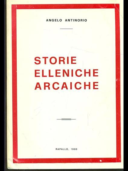 Storie elleniche arcaiche - Angelo Antinorio - copertina