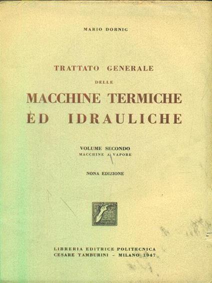 Trattato generale delle macchine termiche ed idrauliche volume 2 - Mario Dornig - copertina