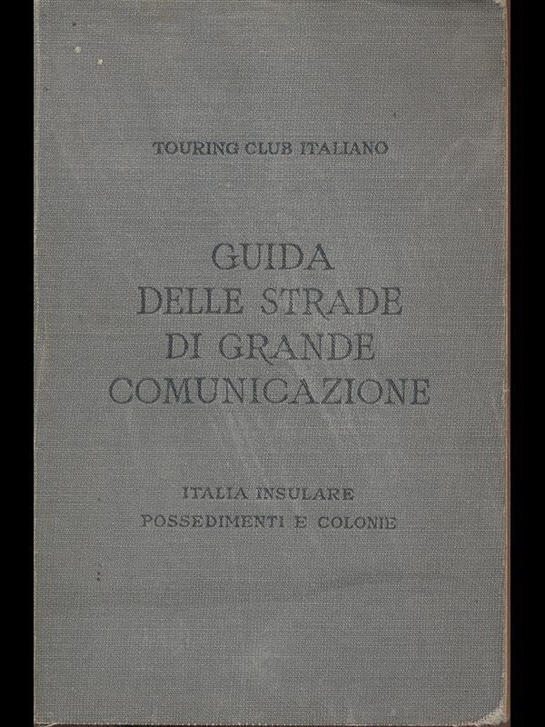 Guida delle strade di grande comunicazione-Italia insulare possedimenti e colonie