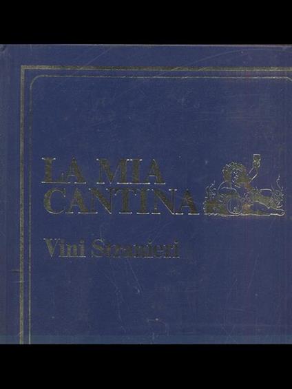 La mia cantina. Vini Stranieri - copertina