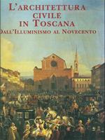 L' architettura civile in Toscana. Dall'Illuminismo al Novecento