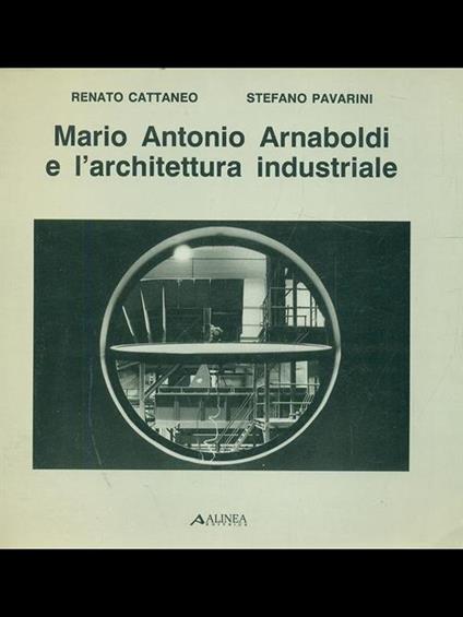Mario Antonio Arnaboldi e l'architettura industriale - Renato Cattaneo,Stefano Pavarini - copertina
