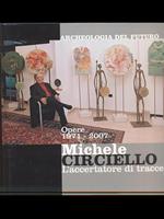 Michele Circiello l'accertatore di tracce. Archeologia del futuro. Opere 1971-2007. Ediz. italiana e inglese