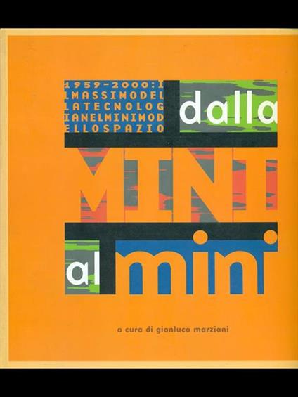 Dalla mini al mini. 1959-2000: il massimo della tecnologia nel minimo spazio - copertina