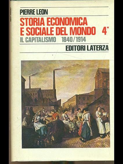 Storia economica e sociale del mondo Vol. 4. Il capitalismo 1840-1914 - Pierre Leon - copertina
