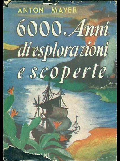 6000 anni di esplorazioni e scoperte - Anton Mayer - copertina