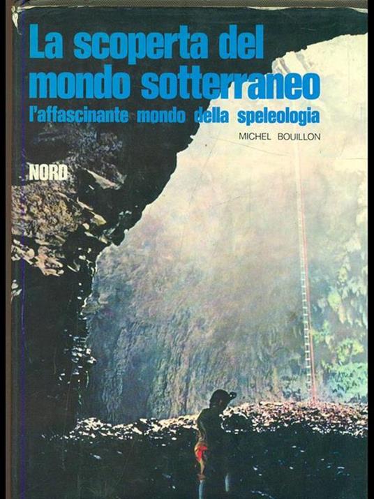 La scoperta del mondo sotterraneo - Michel Bouillon - copertina
