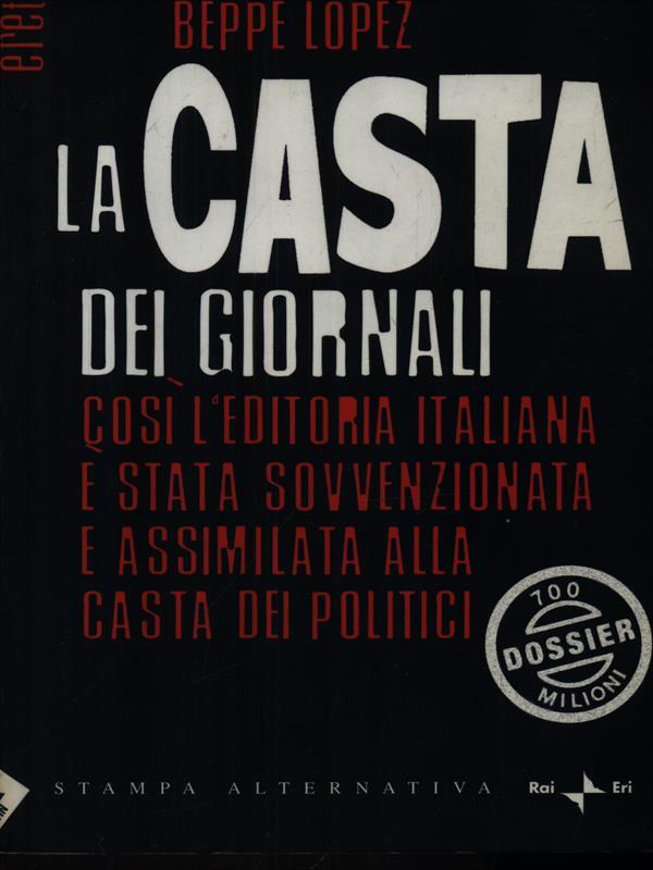 La casta dei giornali. Così l'editoria italiana è stata sovvenzionata e assimilata alla casta dei politici