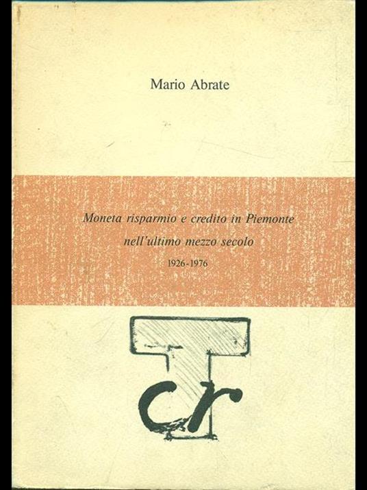 Moneta risparmio e credito in Piemonte nell'ultimo mezzo secolo 1926-1976 - Mario Abrate - copertina