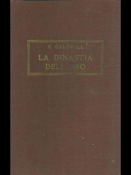La dinastia dell'oro - Taylor Caldwell - copertina