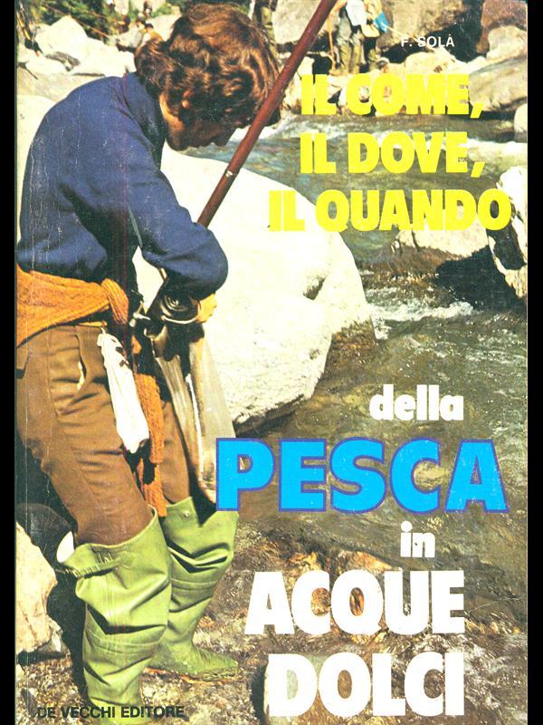 Il come, il dove, il quando della pesca in acque dolci