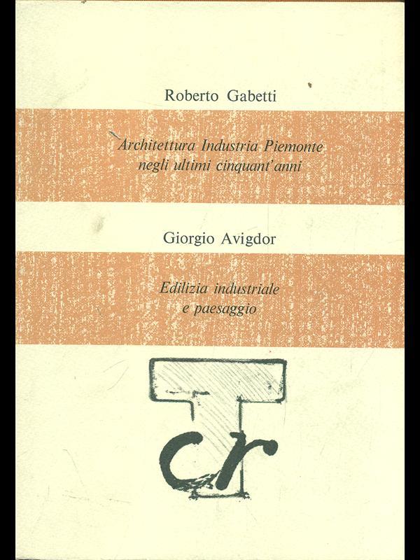 Architettura Industria Piemonte negli ultimi cinquant'anni. Edilizia industriale e paesaggio