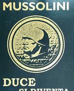 Mussolini - Duce si diventa