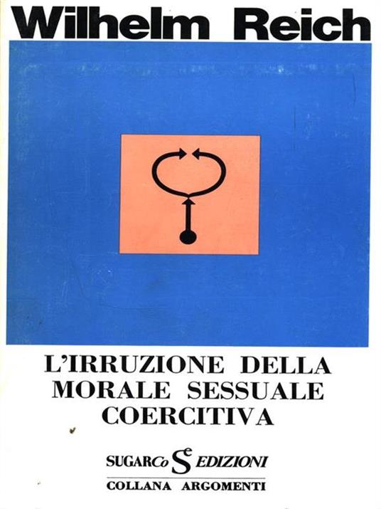 L' irruzione della morale sessuale coercitiva  - Wilhelm Reich - copertina
