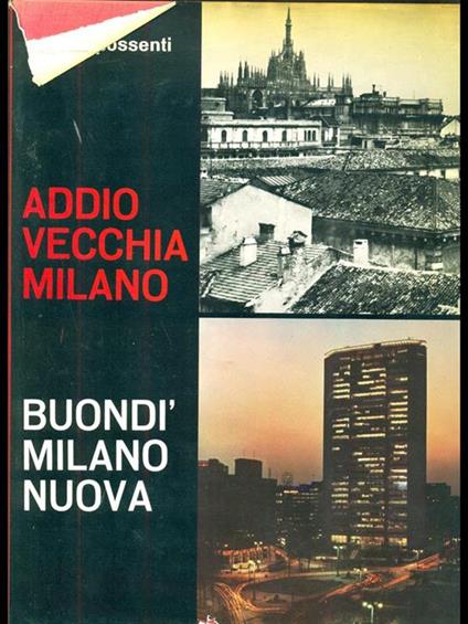 Addio vecchia Milano. Buondi milano nuova - Eligio Possenti - copertina